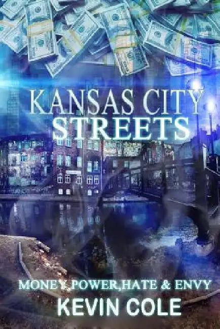 Kansas City Streets: Money, Power, Respect, Hate & Envy by Kevin L. Cole Jr