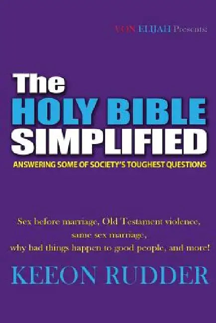 The Holy Bible Simplified: Answering Some of Society's Toughest Questions by Keeon Rudder