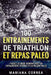 100 ENTRAINEMENTS DE TRIATHLON Et REPAS PALEO: PASSEZ EN MODE IRONMAN AVEC UN ENTRAINEMENT INTENSIF ET Un REGIME PALEO by Correa, Mariana