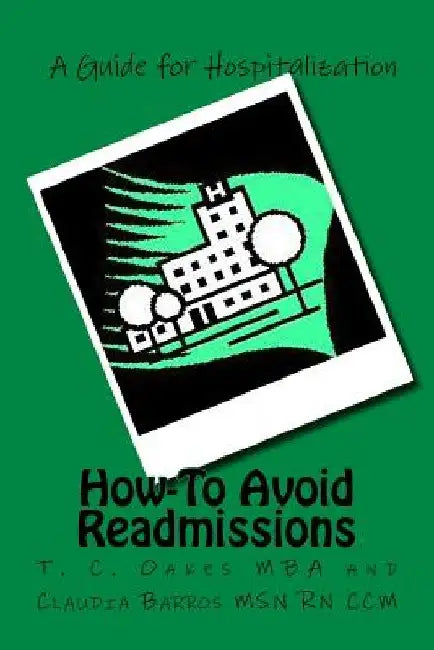 How-To Avoid Readmissions by T. C. Oakes