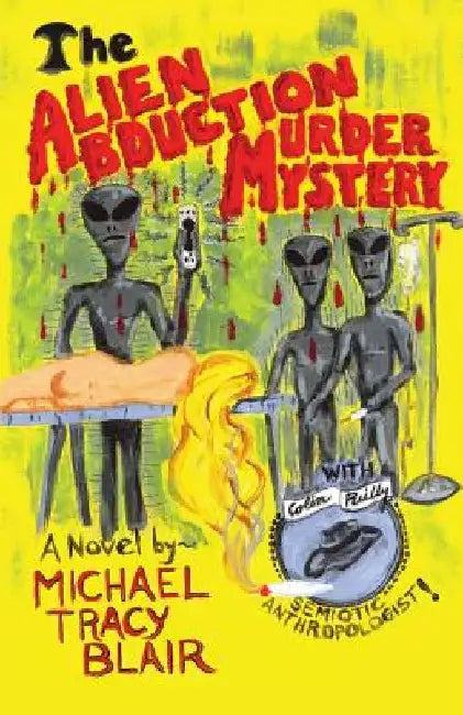 The Alien Abduction Murder Mystery by Michael Tracy Blair