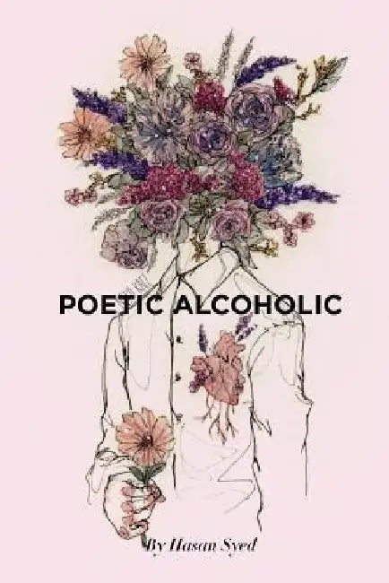 Poetic Alcoholic by Hasan J. Syed