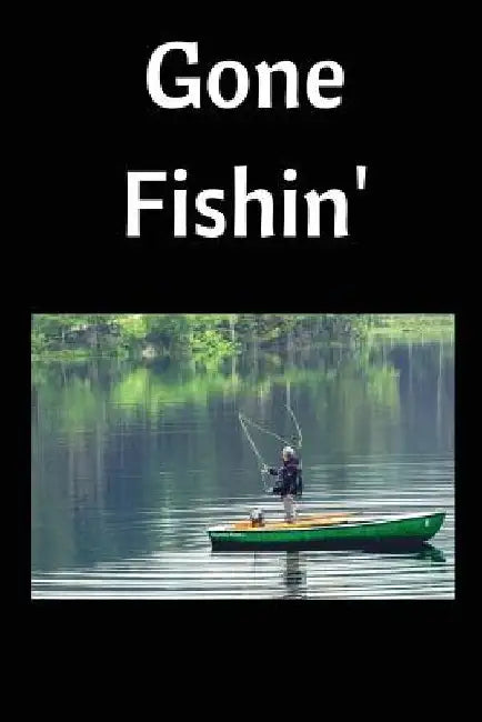 Gone Fishin': Fishing Log by Royanne Fishing Journals