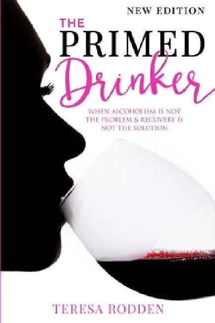 The Primed Drinker: When Alcoholism Is Not The Problem & Recovery Is Not The Solution by Madeleine Eno