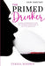 The Primed Drinker: When Alcoholism Is Not The Problem & Recovery Is Not The Solution by Madeleine Eno