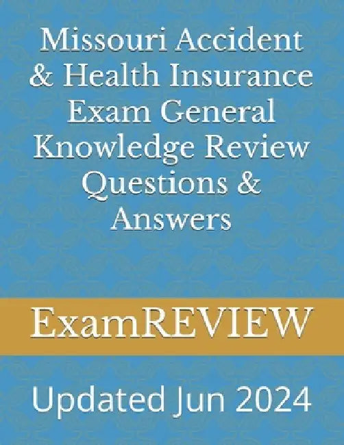 Missouri Accident & Health Insurance Exam General Knowledge Review Questions & Answers by Mike Yu