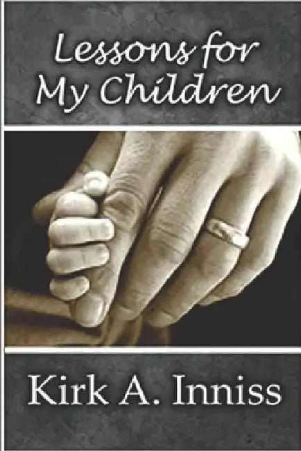 Lessons for My Children by Kirk A. Inniss