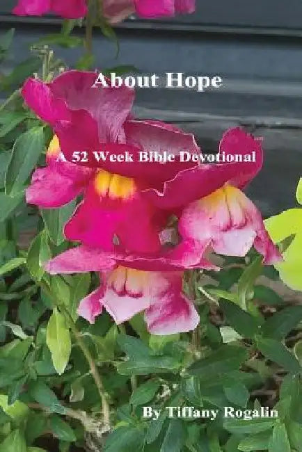 About Hope: A 52 Week Bible Devotional by Tiffany Rogalin