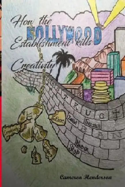 How the Hollywood Establishment Kills Creativity... by Cameron C. Henderson