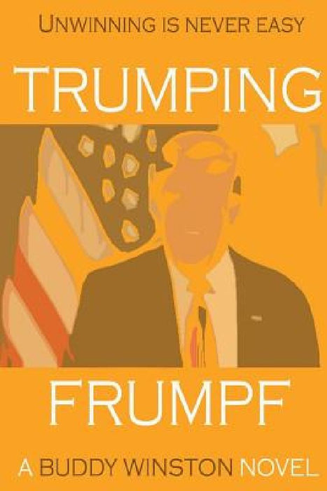 Trumping Frumpf: Unwinning is never easy by Buddy Winston