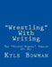 Wrestling With Writing: The "Kickout Pinfall" Version by Kyle Bowman