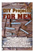 DIY Projects For Men: 100 + Paracord, Woodworking, Blacksmithing And Other Useful Projects by Chad Mann