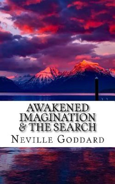 Awakened Imagination & The Search by Neville Goddard