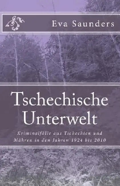 Tschechische Unterwelt: Krimis aus Tschechien in den Jahren 1924 bis 2010 by Saunders, Eva