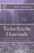 Tschechische Unterwelt: Krimis aus Tschechien in den Jahren 1924 bis 2010 by Saunders, Eva