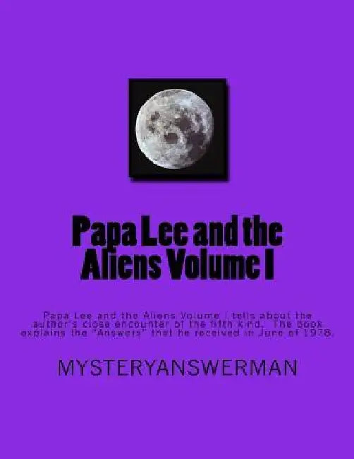 Papa Lee and the Aliens Volume I: Papa Lee and the Aliens Volume I tells about the author's close encounter of the fifth kind. The book explains the " by Henry Lee Chenault