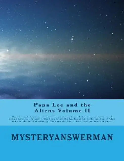 Papa Lee and the Aliens Volume II: Papa lee and the Aliens Volume II is a continuation of the "answers" he received during his close encounder. The bo by Henry Lee Chenault