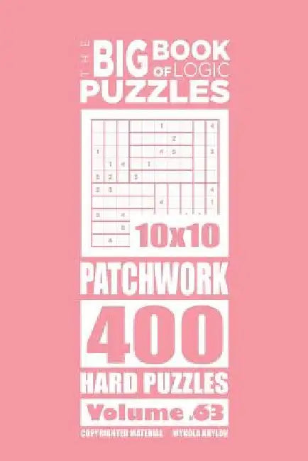 The Big Book of Logic Puzzles - Patchwork 400 Hard (Volume 63) by Mykola Krylov