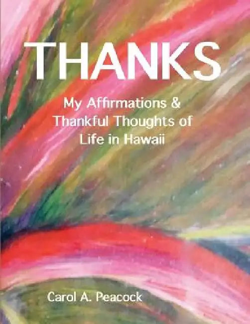 Thanks: My Affirmations & Thankful Thoughts of My Life in Hawaii by Carol A. Peacock-Williams