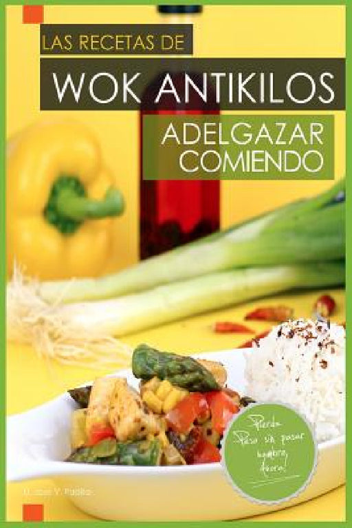 Las Recetas de Wok Antikilos. Adelgazar Comiendo. by Jose Vargas Padilla