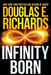 Infinity Born by Douglas E. Richards