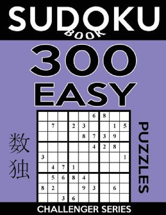Sudoku Book, 300 Easy Puzzles: Sudoku Puzzle Book With Only One Level of Difficulty by Sudoku Book