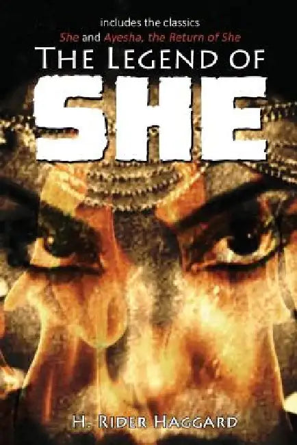 The Legend of She: Volume One by H. Rider Haggard