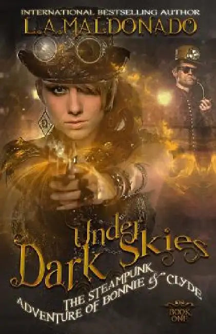 Under Dark Skies: The Steampunk Adventure Of Bonnie & Clyde by Todd Barselow