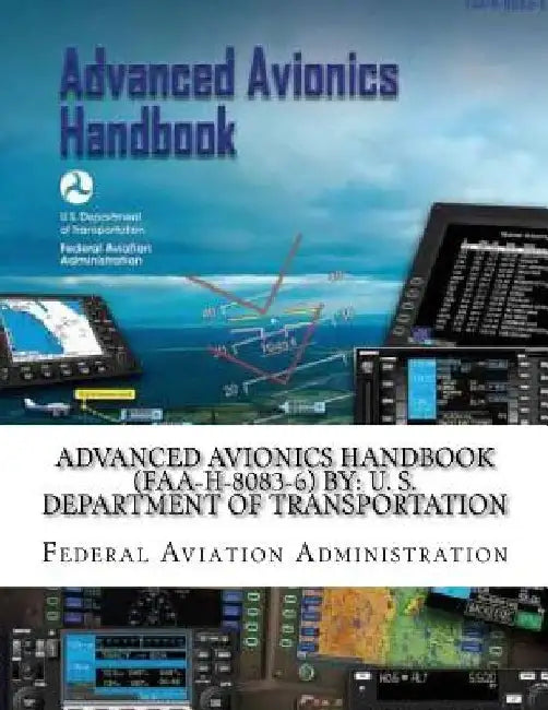 Advanced Avionics Handbook (FAA-H-8083-6) By: U. S. Department of Transportation by Federal Aviation Administration
