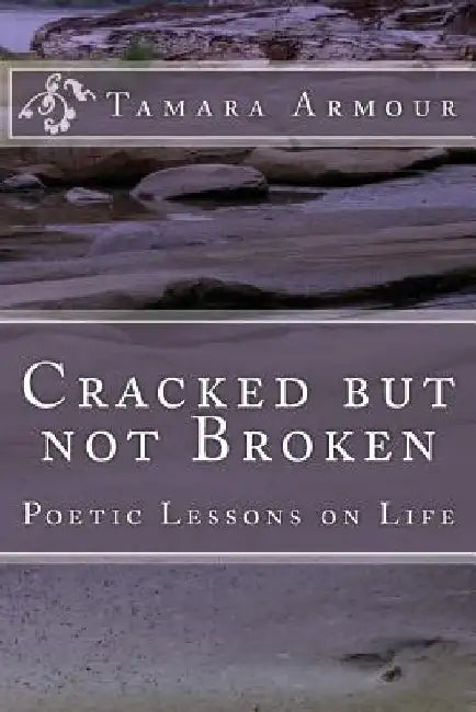 Cracked But Not Broken: Poetic Lessons on Life by Tamara Armour