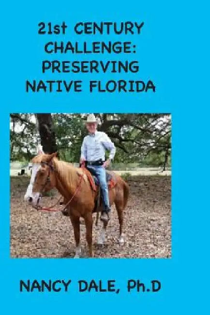 21st CENTURY CHALLENGE: Preserving Native Florida by Nancy Dale Ph. D.