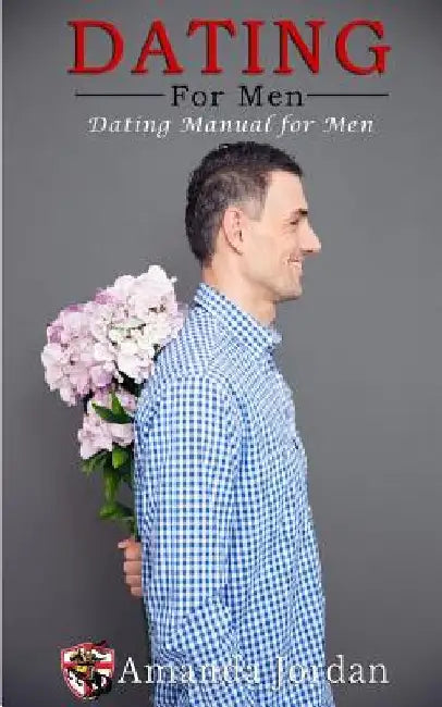Dating for men: Dating Manual for men by Amanda Jordan