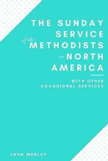 The Sunday Service of the Methodists in North America by John Wesley