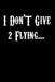 I Don't Give 2 Flying..... by Journal Books