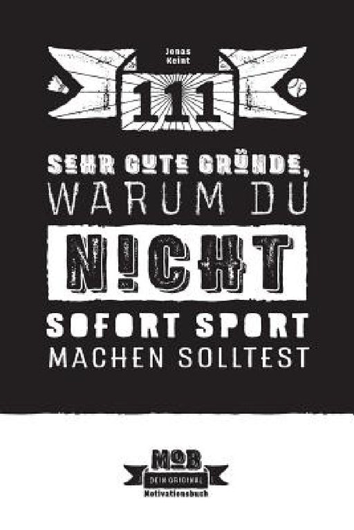 111 sehr gute Gründe, warum du NICHT sofort Sport machen solltest: Ein umfassender Ratgeber für Couch-Potatoes by Julia Greiner, Jonas Keint