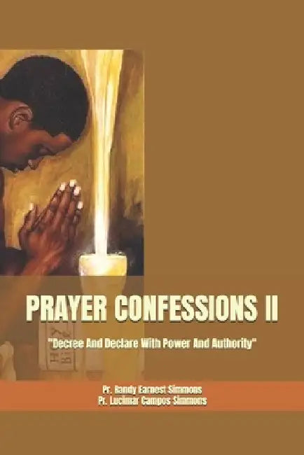 Prayer Confessions II: Decree And Declare With Power And Authority by Lucimar Campos Simmons