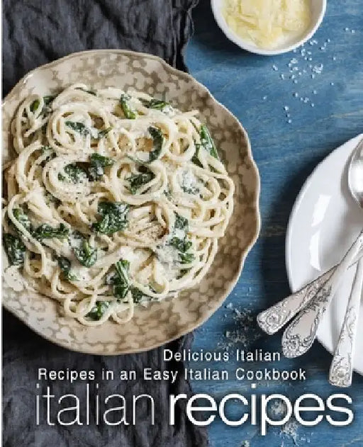 Italian Recipes: Delicious Italian Recipes in an Easy Italian Cookbook by Booksumo Press