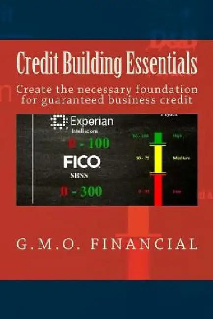Credit Building Essentials: Create the foundation for guaranteed Business Credit by Guillermo Mota Jr