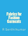 Fabrics for Fashion Garments by R. Senthilkumar