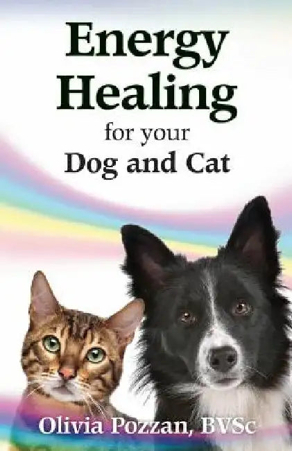Energy Healing for your Dog and Cat by Olivia Pozzan Bvsc
