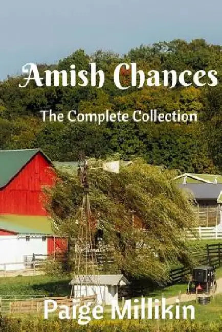 Amish Chances: The Complete Collection by Paige Millikin