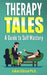 Therapy Tales: A Guide to Self Mastery by Joann Gibson Ph. D.