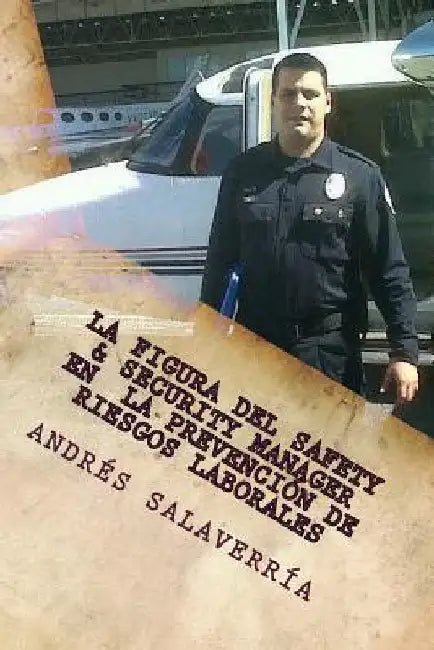 La Figura del Safety & Security Manager En La Prevencion de Riesgos Laborales by Galvan, Andres Salaverria
