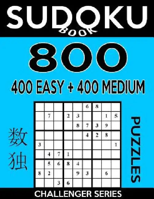 Sudoku Book 800 Puzzles, 400 Easy and 400 Medium: Sudoku Puzzle Book With Two Levels of Difficulty To Improve Your Game by Sudoku Book