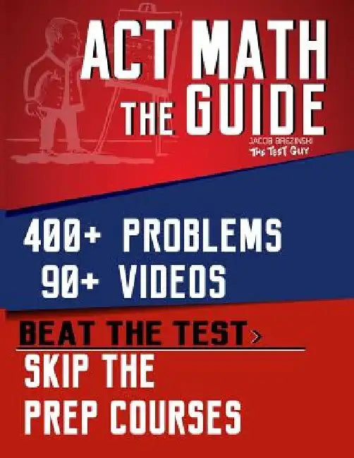 ACT Math: The Guide: Skip the Prep Courses by Jacob Brezinski