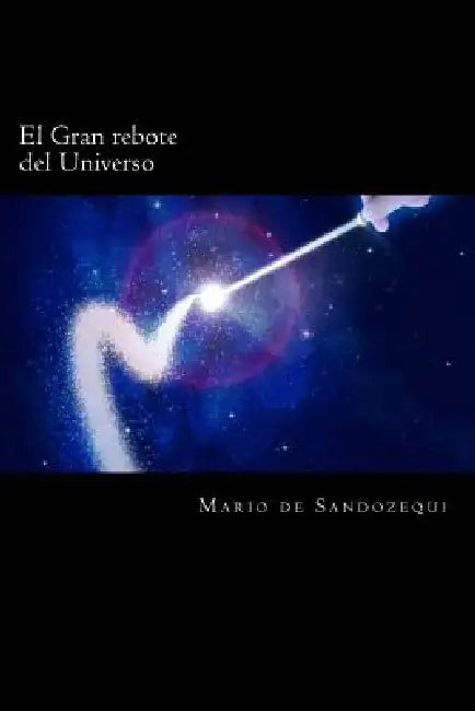El Gran Rebote del Universo: The Great Bounce of the Universe by Mario de Sandozequi