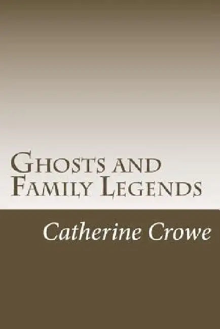 Ghosts and Family Legends by Catherine Crowe