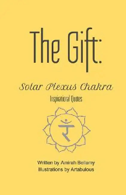 The Gift: Solar Plexus Chakra Inspirational Quotes by Amirah Bellamy