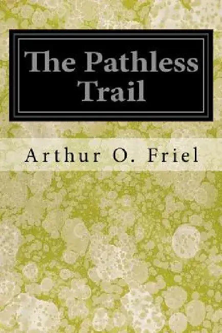The Pathless Trail by Arthur O. Friel
