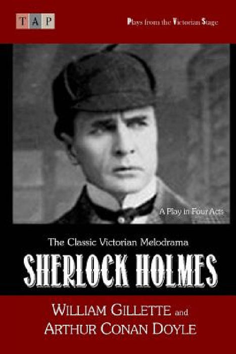 Sherlock Holmes: A Play in Four Acts by Arthur Conan Doyle